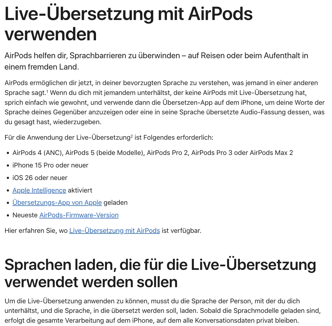 Apple-Support: Für die Live-Übersetzung mit AirPods braucht man AirPods 4 (ANC), AirPods 5, AirPods Pro 2 oder 3 oder AirPods Max 2, ein iPhone 15 Pro oder neuer, iOS 26 und Apple Intelligence; die Verarbeitung erfolgt auf dem iPhone Apple-Support: Für die Live-Übersetzung mit AirPods braucht man AirPods 4 (ANC), AirPods 5, AirPods Pro 2 oder 3 oder AirPods Max 2, ein iPhone 15 Pro oder neuer, iOS 26 und Apple Intelligence; die Verarbeitung erfolgt auf dem iPhone